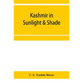 Kashmir in sunlight & shade; a description of the beauties of the country, the life, habits, and humour of its inhabitants and an account of the gradu - Paperback