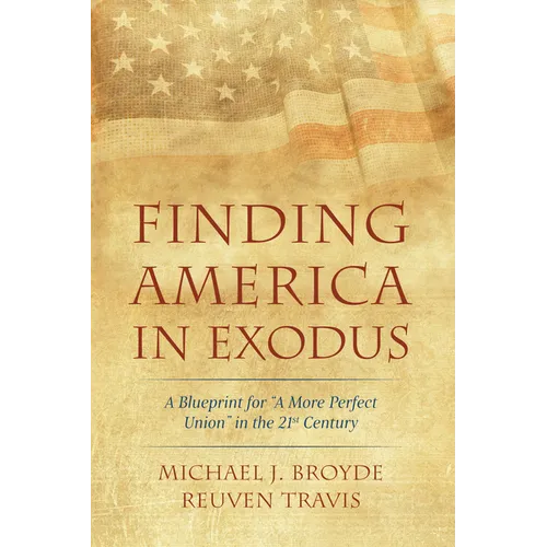 Finding America in Exodus: A Blueprint for "A More Perfect Union" in the 21st Century