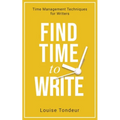 Find Time to Write: Time Management Techniques for Writers - Paperback