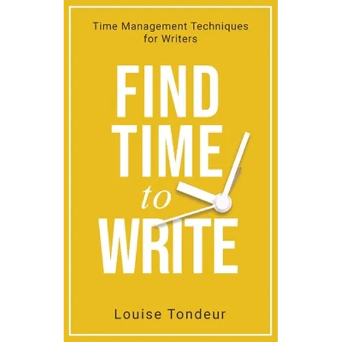 Find Time to Write: Time Management Techniques for Writers - Paperback
