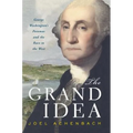 The Grand Idea: George Washington's Potomac and the Race to the West
