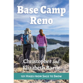 Base Camp Reno: 101 Hikes from Sage to Snow - Paperback