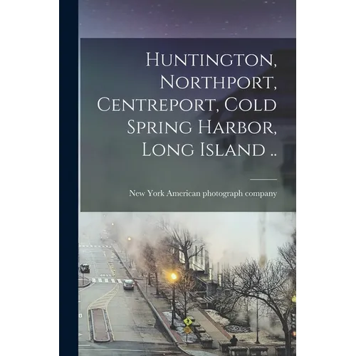 Huntington, Northport, Centreport, Cold Spring Harbor, Long Island ..