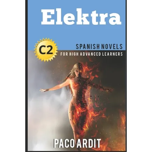 Spanish Novels: Elektra (Spanish Novels for High Advanced Learners C2) - Paperback