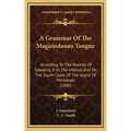 A Grammar Of The Maguindanao Tongue: According To The Manner Of Speaking It In The Interior And On The South Coast Of The Island Of Mindanao (1906) - Hardcover