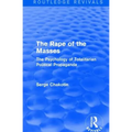 Routledge Revivals: The Rape of the Masses (1940): The Psychology of Totalitarian Political Propaganda