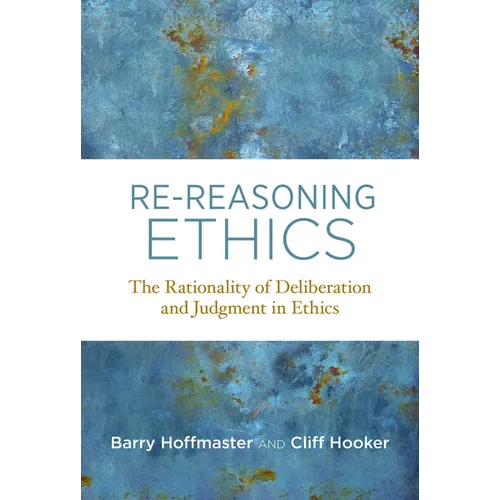 Re-Reasoning Ethics: The Rationality of Deliberation and Judgment in Ethics - Paperback