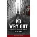 No Way Out:: The Irish in Wartime France, 1939-1945