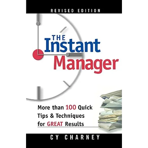 The Instant Manager: More Than 100 Quick Tips and Techniques for Great Results - Paperback