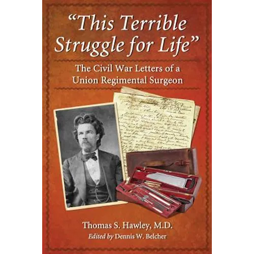 "This Terrible Struggle for Life": The Civil War Letters of a Union Regimental Surgeon