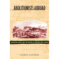 Abolitionists Abroad: American Blacks and the Making of Modern West Africa