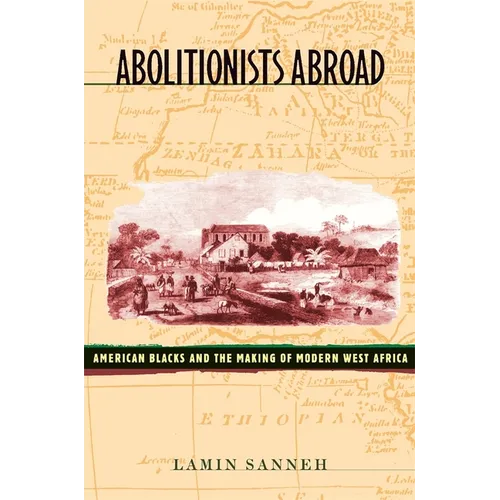 Abolitionists Abroad: American Blacks and the Making of Modern West Africa