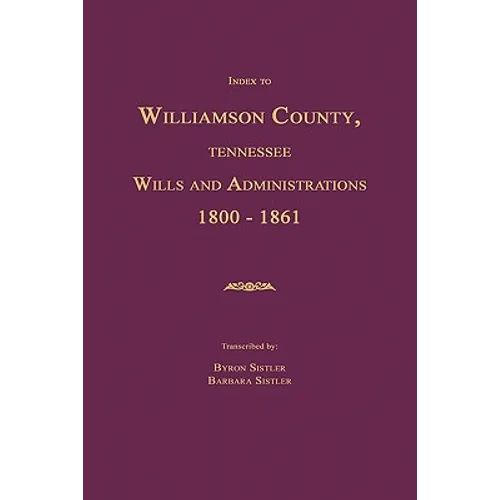 Index to Williamson County, Tennessee Wills and Administrations 1800-1861