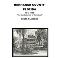 Hernando County Florida: "One hundred years or thereabout" - Paperback