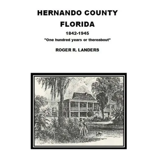 Hernando County Florida: "One hundred years or thereabout" - Paperback
