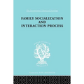 Family: Socialization and Interaction Process - Paperback