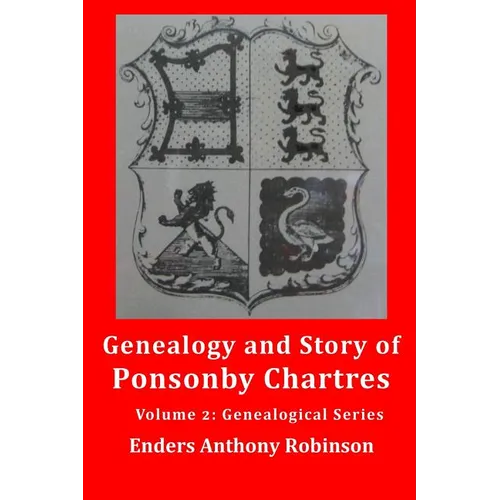 Genealogy and Story of Ponsonby Chartres: Volume 2: Genealogical Series - Paperback