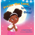 Praise the Lord, Little One! - Hardcover