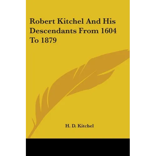 Robert Kitchel And His Descendants From 1604 To 1879