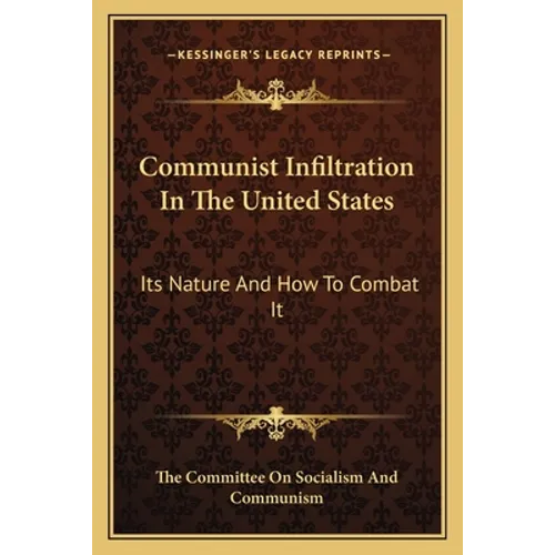 Communist Infiltration In The United States: Its Nature And How To Combat It