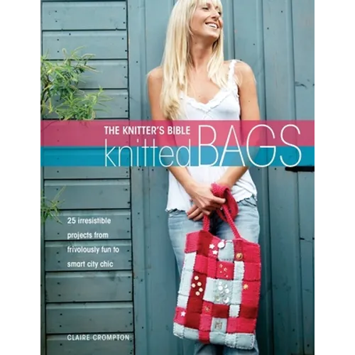 The Knitter's Bible - Knitted Bags - Paperback