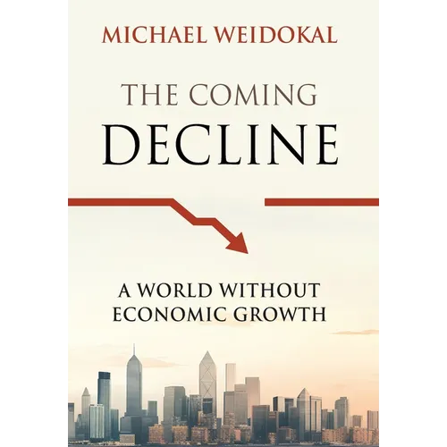 The Coming Decline: A World Without Economic Growth - Hardcover