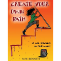 Create Your Own Path: It All Begins In The Mind - Hardcover