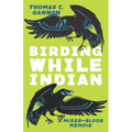 Birding While Indian: A Mixed-Blood Memoir - Paperback