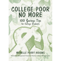 College Poor No More: 100 Savings Tips for College Students - Paperback