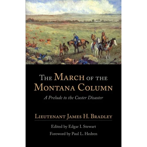 The March of the Montana Column: A Prelude to the Custer Disaster Volume 32