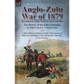 Anglo-Zulu War of 1879: Illustrated with Maps of the Campaign-The History of the Zulu Campaign by Waller Ashe and E. V. Wyatt Edgell with a Short Hist