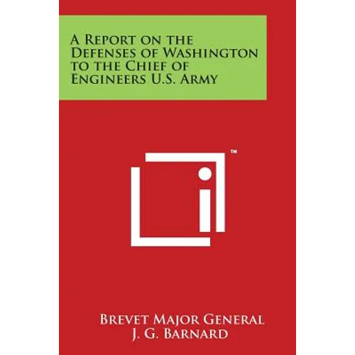 A Report on the Defenses of Washington to the Chief of Engineers U.S. Army - Paperback