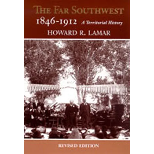 The Far Southwest, 1846-1912: A Territorial History
