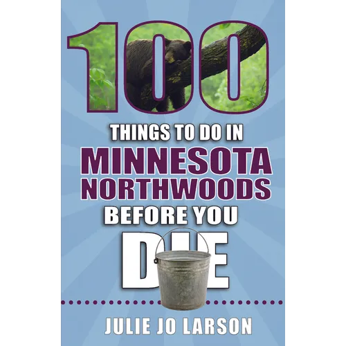 100 Things to Do in Minnesota Northwoods Before You Die - Paperback