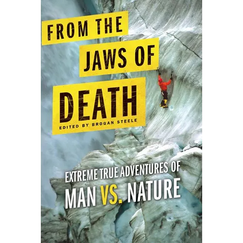 From the Jaws of Death: Extreme True Adventures of Man vs. Nature
