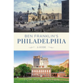 Ben Franklin's Philadelphia: A Guide