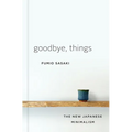 Goodbye, Things: The New Japanese Minimalism - Hardcover