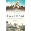 A Brief History of Eastham: On the Outer Beach of Cape Cod