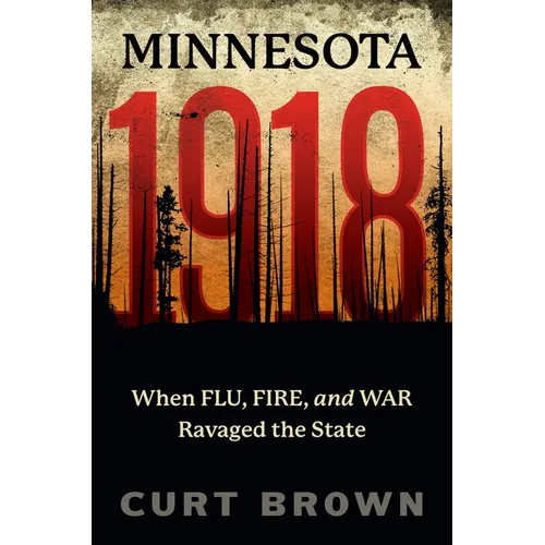 Minnesota, 1918: When Flu, Fire, and War Ravaged the State - Paperback