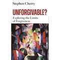 Unforgivable?: Exploring the Limits of Forgiveness - Hardcover