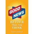 The Good News Is Better Than You Think - Paperback