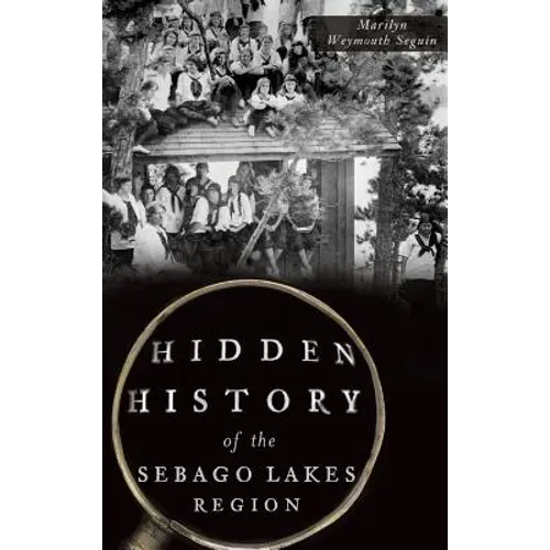 Hidden History of the Sebago Lakes Region