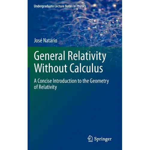 General Relativity Without Calculus: A Concise Introduction to the Geometry of Relativity - Hardcover