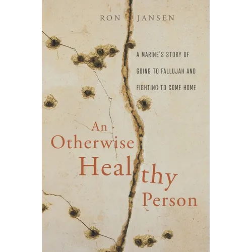 An Otherwise Healthy Person: A Marine's Story of Going to Fallujah and Fighting to Come Home - Paperback