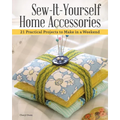 Sew-It-Yourself Home Accessories: 21 Practical Projects to Make in a Weekend - Paperback