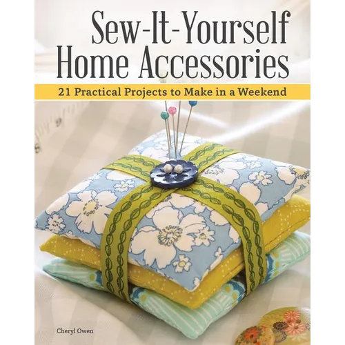 Sew-It-Yourself Home Accessories: 21 Practical Projects to Make in a Weekend - Paperback