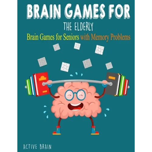 Brain Games For The Elderly: 210+ Brain Games for Seniors with Memory Problems Large Print (With Solutions) - Paperback