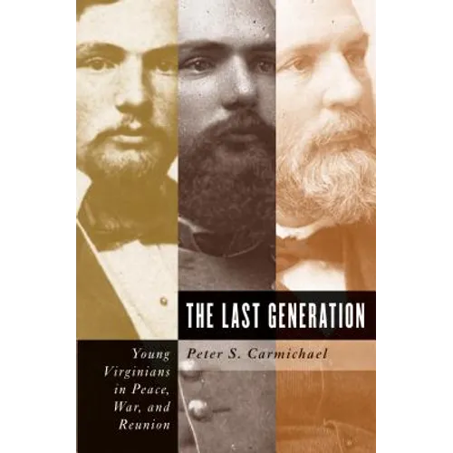 The Last Generation: Young Virginians in Peace, War, and Reunion