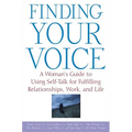 Finding Your Voice: A Woman's Guide to Using Self-Talk for Fulfilling Relationships, Work, and Life - Paperback