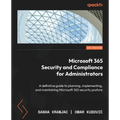 Microsoft 365 Security and Compliance for Administrators: A definitive guide to planning, implementing, and maintaining Microsoft 365 security posture - Paperback